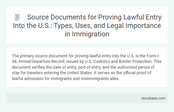 Source Documents for Proving Lawful Entry Into the U.S.: Types, Uses, and Legal Importance in Immigration