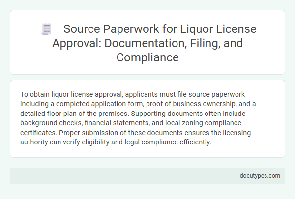 Source Paperwork for Liquor License Approval: Documentation, Filing, and Compliance