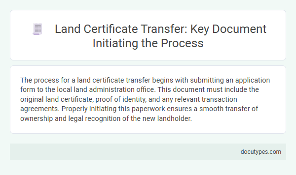 Land Certificate Transfer: Key Document Initiating the Process