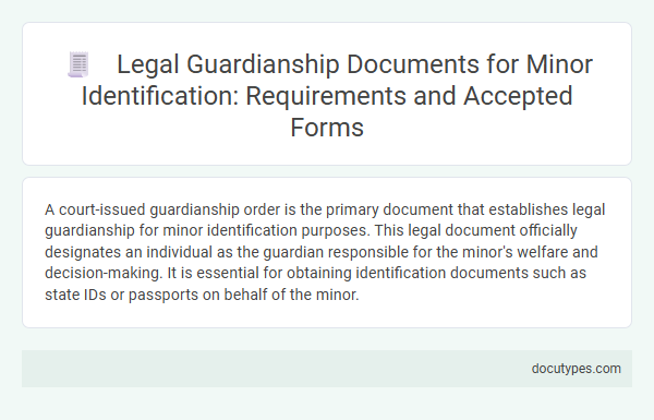 Legal Guardianship Documents for Minor Identification: Requirements and Accepted Forms