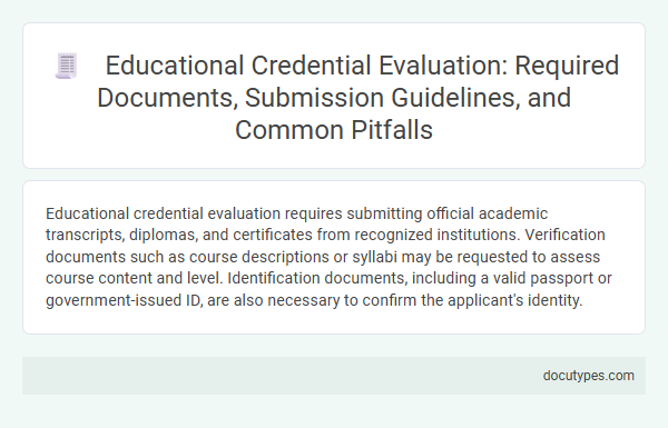 Educational Credential Evaluation: Required Documents, Submission Guidelines, and Common Pitfalls