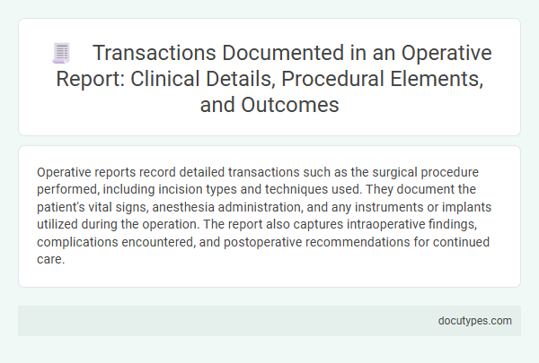 Transactions Documented in an Operative Report: Clinical Details, Procedural Elements, and Outcomes