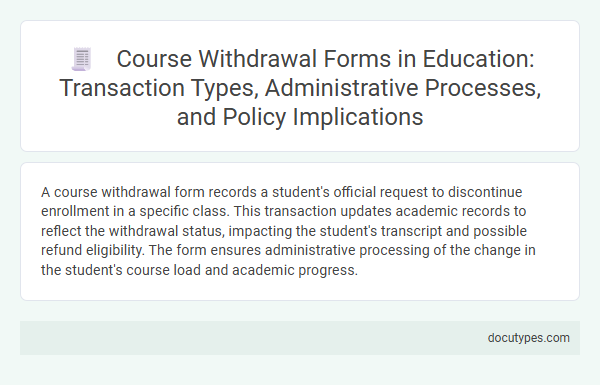 Course Withdrawal Forms in Education: Transaction Types, Administrative Processes, and Policy Implications